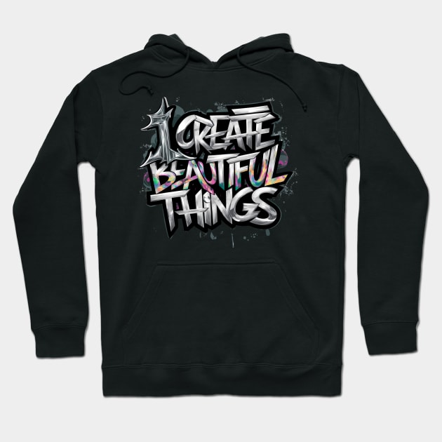 I Create Beautiful Things Hoodie by Abdulkakl